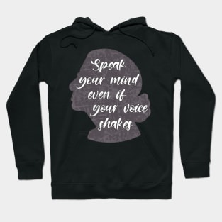 Speak you Mind Even if your Voice Shakes Hoodie